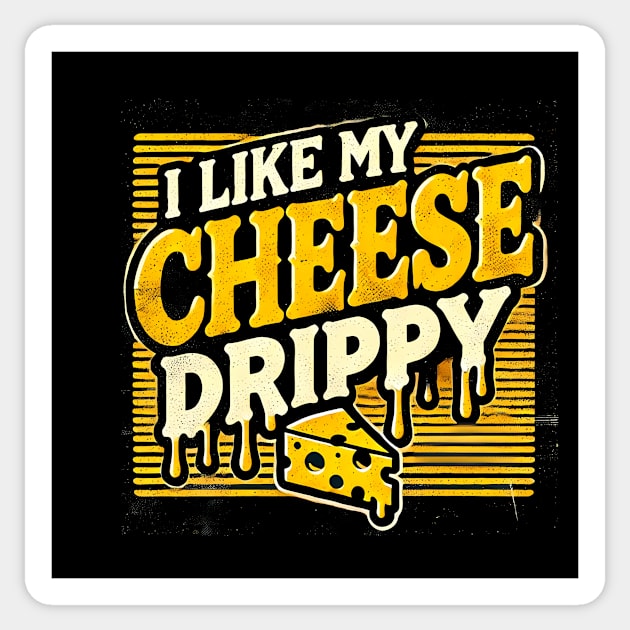 I like My Cheese Drippy, Funny Meme Cheese Lover Sticker by logiamerch